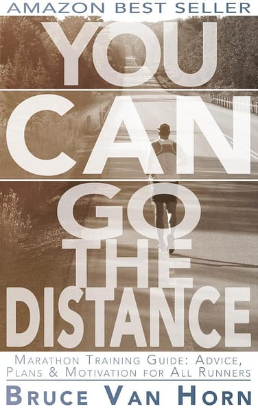 You Can Go the Distance! Marathon Training Guide: Advice, Plans and Motivation for All Runners