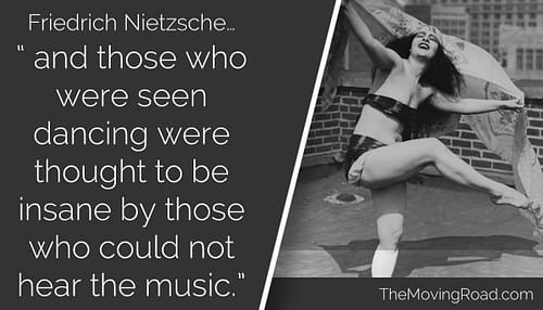 Friedrich Nietzsche - and those who were seen dancing were thought to be insane by those who could not hear the music