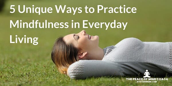 5 Unique Ways to Practice Mindfulness in Everyday Living 1 1