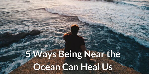 5 Ways Being Near the Ocean Can Heal Us 1