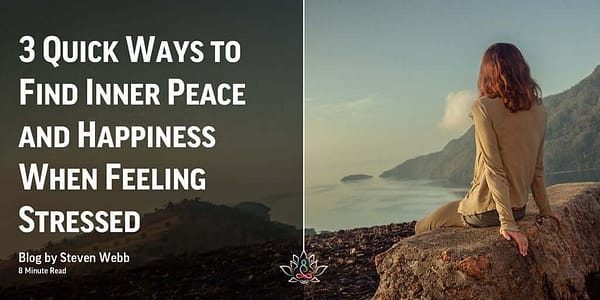 3 Practices For Finding Inner Peace and Happinesstwb Steven Webb