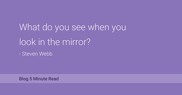 What do you see when you look in the mirror