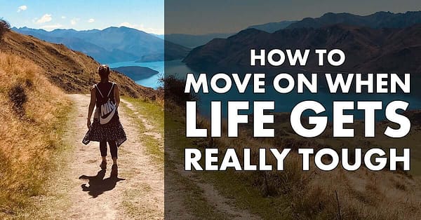 How to Move on When Life Gets Really Tough 1