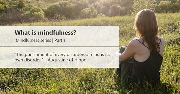 what is mindfulness mindfulness series part one