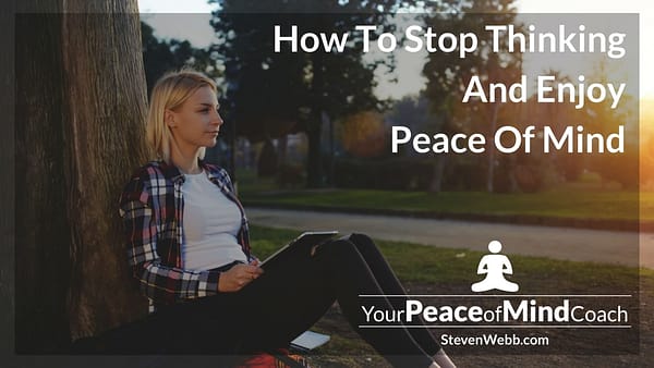 How To Stop Thinking And Enjoy Peace Of Mind 1