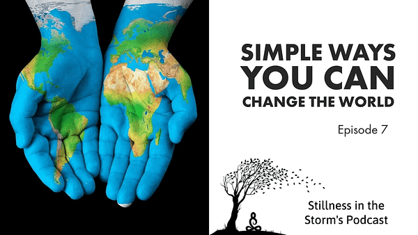 EP07 Simple Ways to Change the World