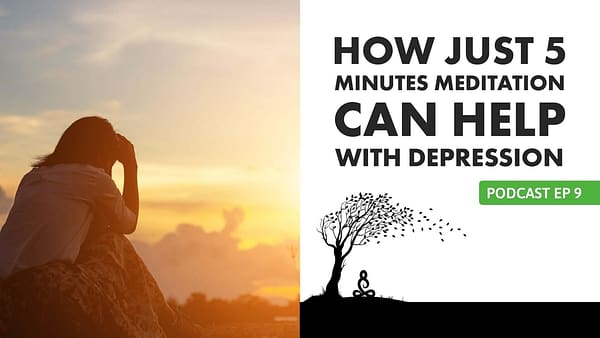 EP09 How 5 Minutes Meditation can Help With Depression fi