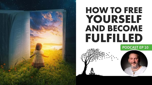 How to Free Yourself and Become Fulfilled