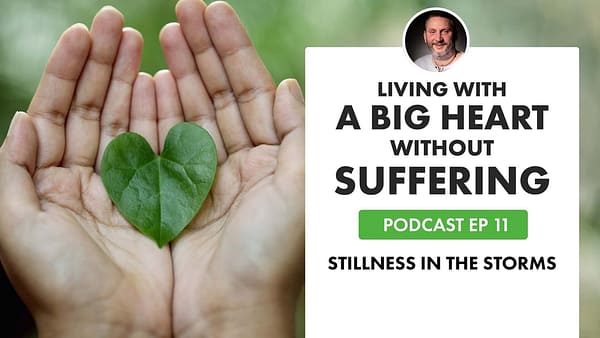 EP11 Living with a Big Heart without Suffering 2