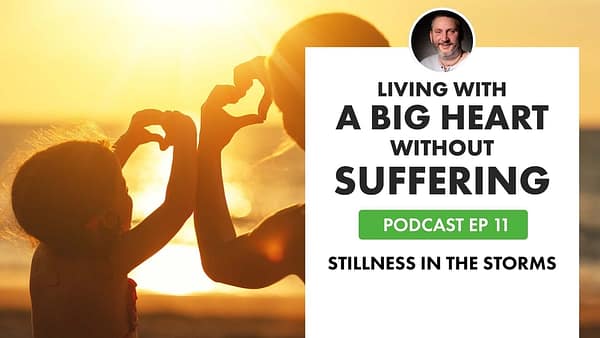 EP11 Living with a Big Heart without Suffering