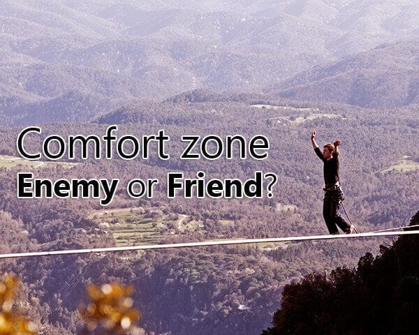 Comfort zone: Enemy or Friend?