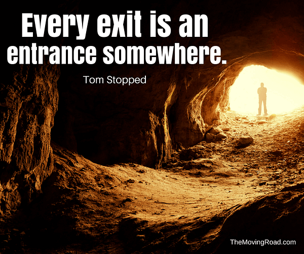 ‘Every exit is an entrance somewhere.’ Tom Stoppard