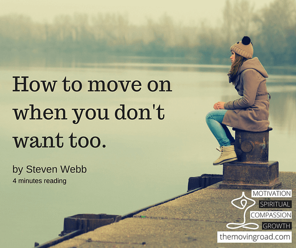 How to move on when you don't want to