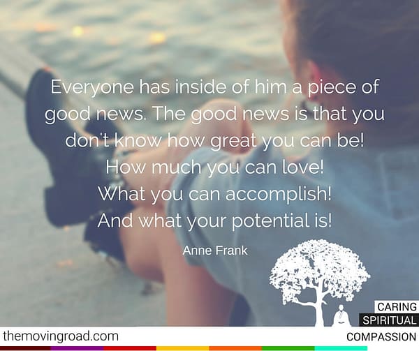Everyone has inside of him a piece of good news. The good news is that you dont know how great you can be How much you can love What you can accomplish And what your potential is