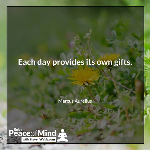 Peace of mind quote - Each day provides its own gifts. - Marcus Aurelius